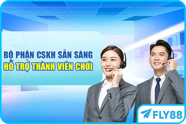 Bộ phận CSKH sẵn sàng hỗ trợ thành viên chơi