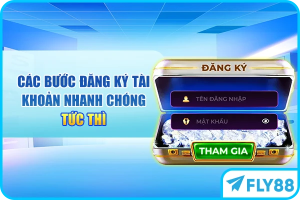 Các bước đăng ký tài khoản nhanh chóng tức thì
