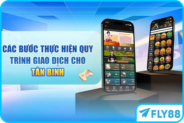 Các bước thực hiện quy trình giao dịch cho tân binh