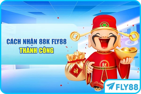 Cách nhận 88K FLY88 thành công
