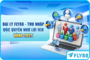 Đại Lý FLY88 - Thu Nhập Độc Quyền Nhờ Lợi Ích Vàng 2025