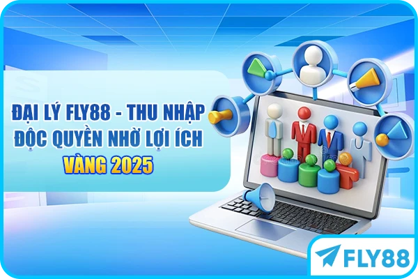 Đại Lý FLY88 - Thu Nhập Độc Quyền Nhờ Lợi Ích Vàng 2025