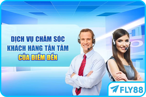 Dịch vụ chăm sóc khách hàng tận tâm của điểm đến