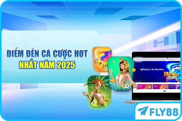 Điểm đến cá cược hot nhất năm 2025