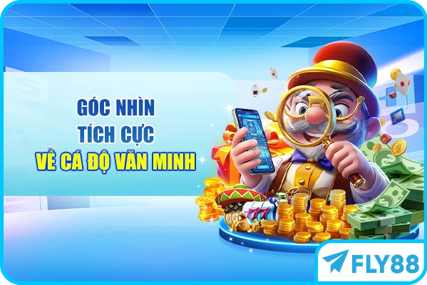 Góc nhìn tích cực về cá độ văn minh