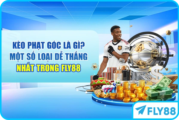Kèo Phạt Góc Là Gì? Một Số Loại Dễ Thắng Nhất Trong FLY88