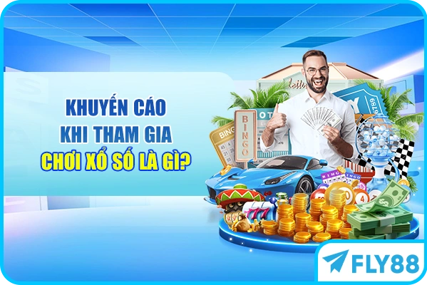 Khuyến cáo khi tham gia chơi xổ số là gì?