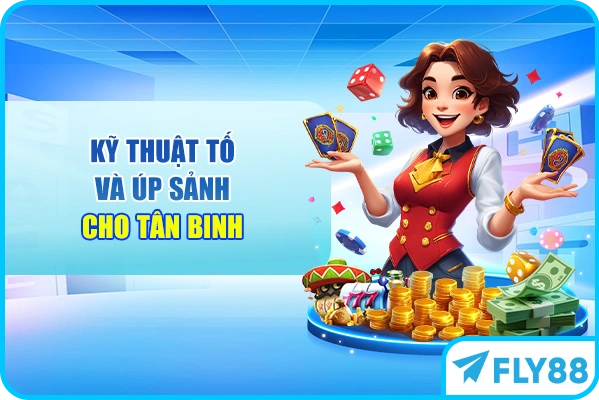 Kỹ thuật tố và úp sảnh cho tân binh