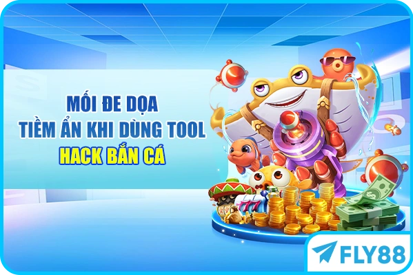 Mối đe dọa tiềm ẩn khi dùng tool hack bắn cá