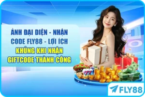 Nhận Code FLY88 - Lợi Ích Khủng Khi Nhận Giftcode Thành Công