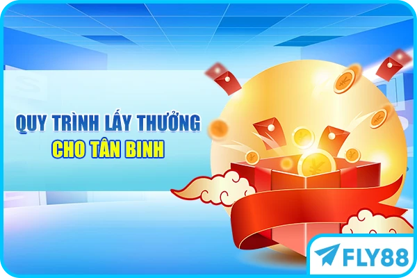 Quy trình lấy thưởng cho tân binh