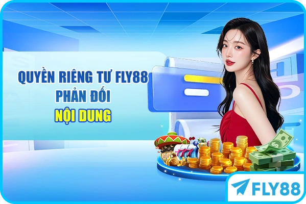 Quyền riêng tư FLY88 phản đối nội dung