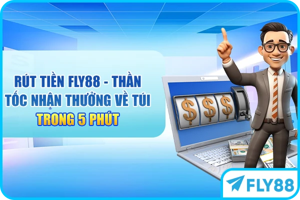 Rút tiền FLY88 - Thần Tốc Nhận Thưởng Về Túi Trong 5 Phút