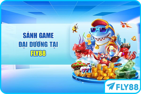 Sảnh game đại dương tại FLY88