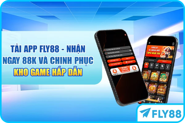 Tải App FLY88 - Nhận Ngay 88K Và Chinh Phục Kho Game Hấp Dẫn