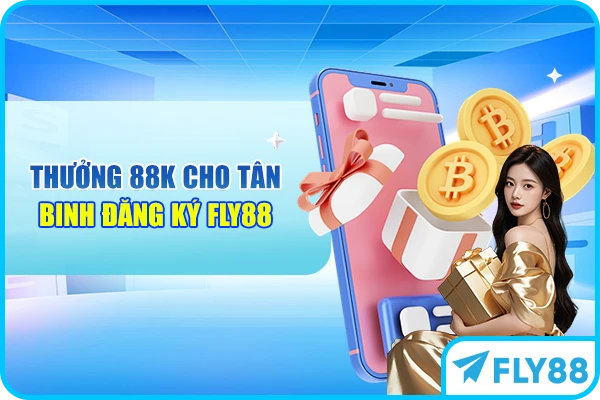 Thưởng 88K cho tân binh đăng ký FLY88
