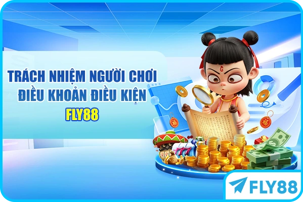 Trách nhiệm người chơi điều khoản điều kiện FLY88