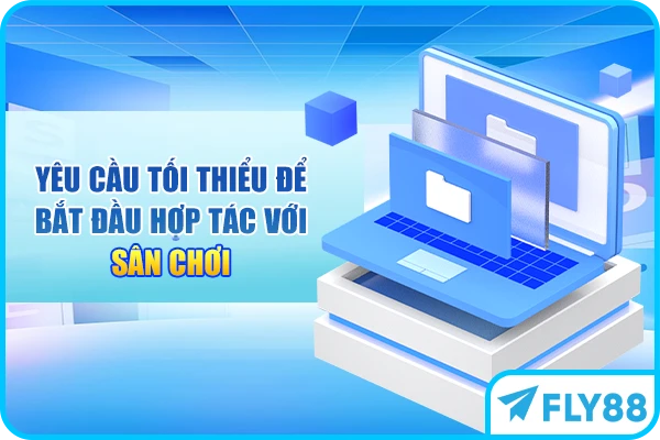 Yêu cầu tối thiểu để bắt đầu hợp tác với sân chơi