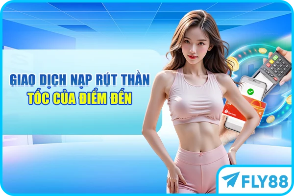 Giao dịch nạp rút thần tốc của điểm đến