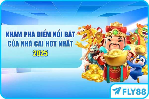 Khám phá điểm nổi bật của nhà cái hot nhất 2025